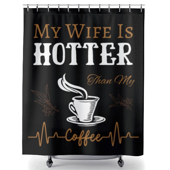 My Wife Is Hotter Than My Coffee Quote Shower Curtains