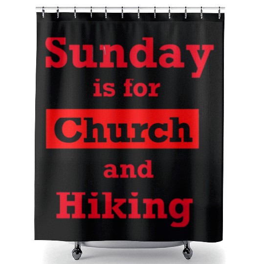 Sunday is for church and Hiking Shower Curtains