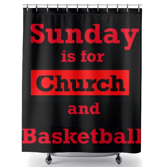 Sunday is for church and Basketball Shower Curtains