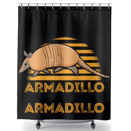 Always Be Yourself Unless You Can An Armadillo Shower Curtains