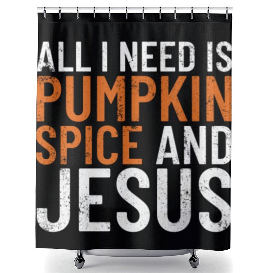 All I Need Is Pumpkin Spice And Jesus Thanksgiving Shower Curtains