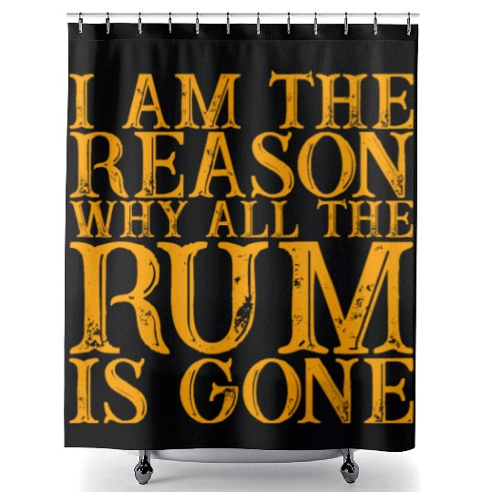 I Am The Reason Why All The Rum Is Gone 3 Shower Curtains