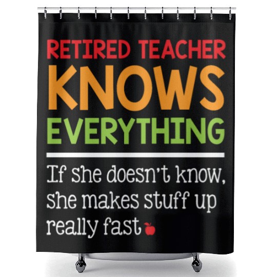 Retired Teacher Knows Everything Shower Curtains