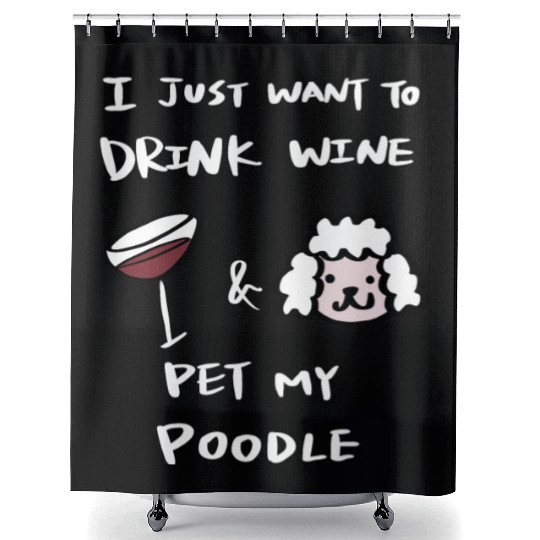 Drink Wine And Pet My Poodle Shower Curtains