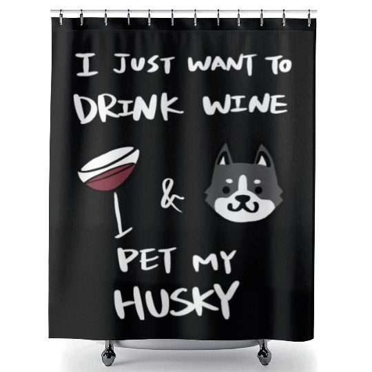 Drink Wine And Pet My Husky Shower Curtains