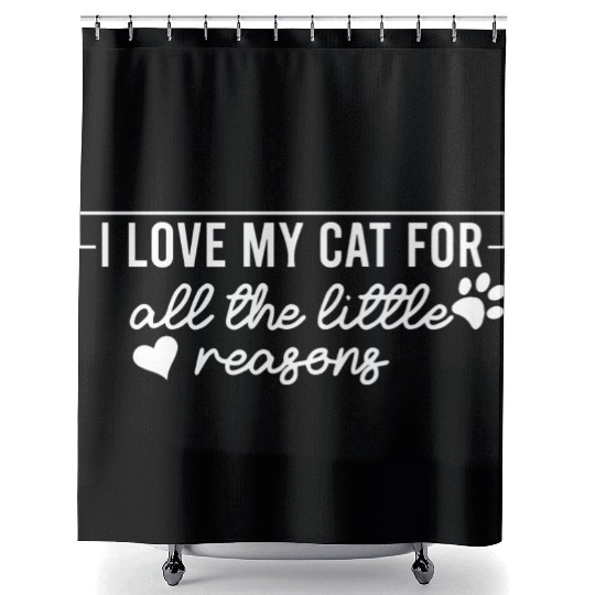 I Love My Cat For All The Little Reasons Shower Curtains