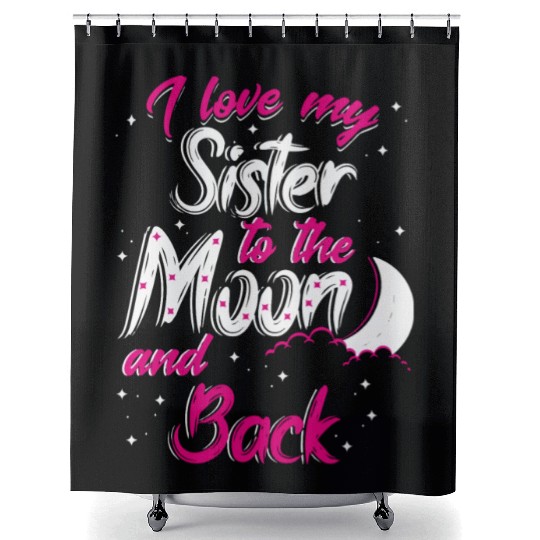 I love my sister to the moon and back Shower Curtains