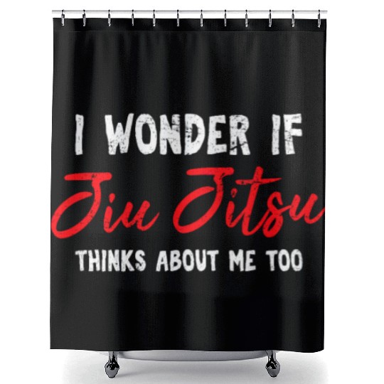 I Wonder If Jiu Jitsu Thinks About Me Too BJJ JiuJ Shower Curtains