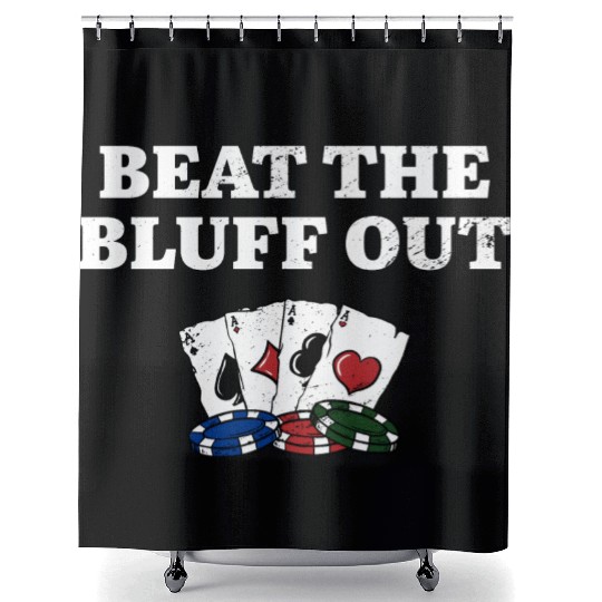 Beat the Bluff Out Gambler Poker Gambling Poker Shower Curtains