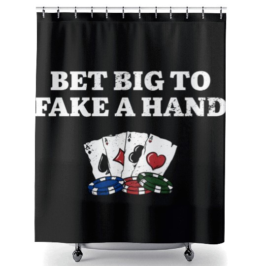 Bet Big to Fake a Hand Gambler Poker Gambling Shower Curtains