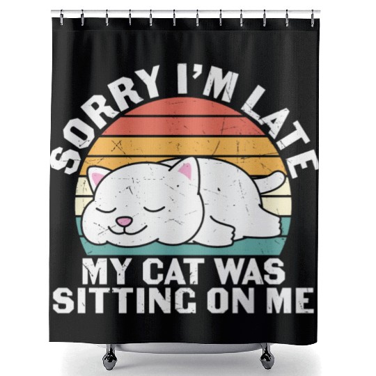 Sorry I'm late, my cat was sitting on me Shower Curtains
