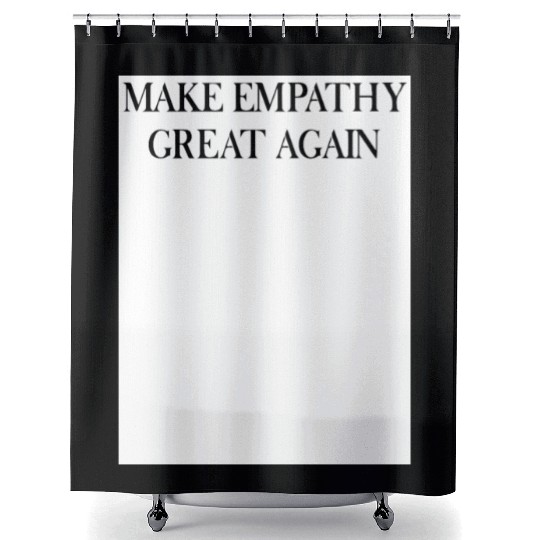 MAKE EMPATHY GREAT AGAIN Shower Curtains