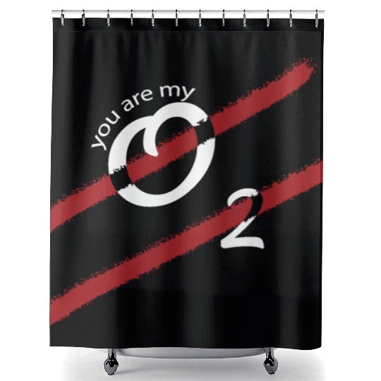 You Are My Oxygen That I Breath Shower Curtains
