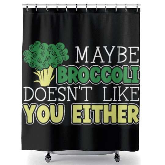 Maybe Broccoli Doesn't Like You Either Vegetable Shower Curtains