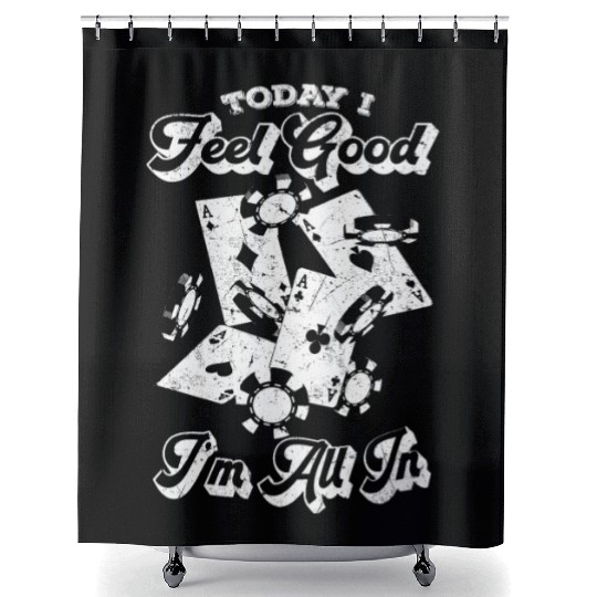 Poker Today I Feel Good I'm All In - Poker Playing Shower Curtains
