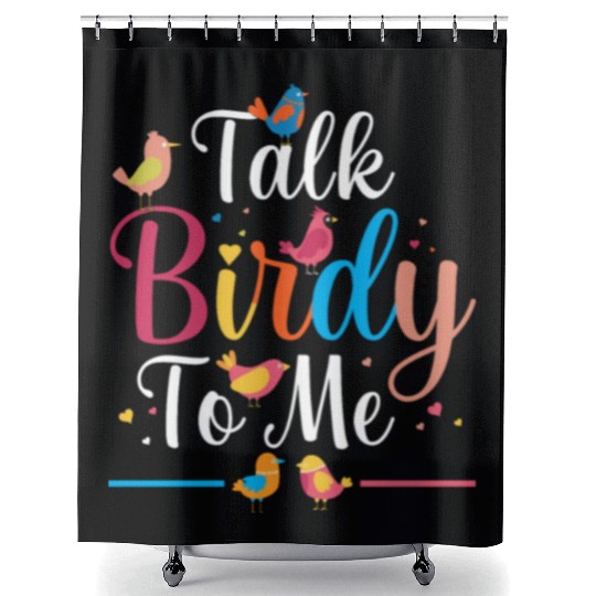 Talk Birdy To Me Bird Lover Birdwatching Shower Curtains