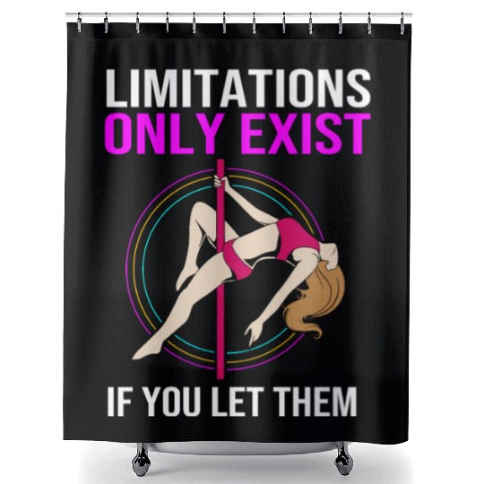 Limitations Only Exist If You Let Them Pole Dancer Shower Curtains