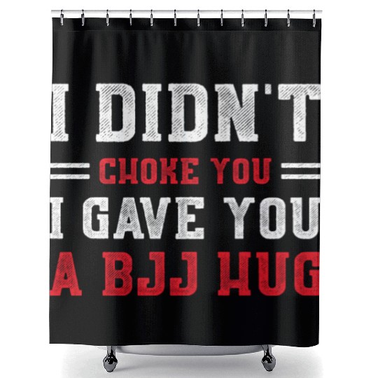 I Didn't Choke You BJJ Hug - Brazilian Jiu Jitsu Shower Curtains