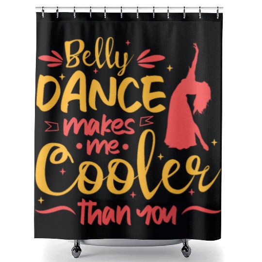 Belly Dance Makes Me Cooler Than You Belly Dancing Shower Curtains