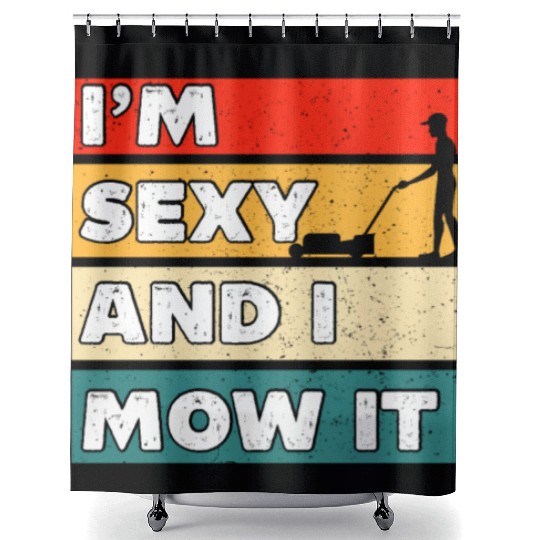 I'm Sexy And I Mow It Funny Lawn Mowing Worker Shower Curtains