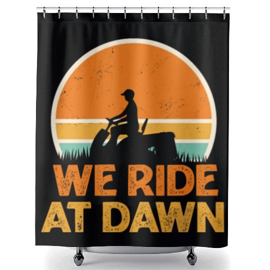 We Ride At Dawn Funny Lawn Mowing Worker Shower Curtains