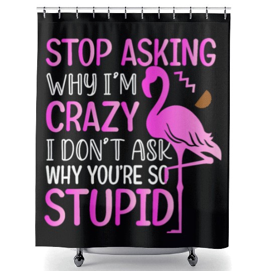 Funny Flamingo Stop Asking Shower Curtains
