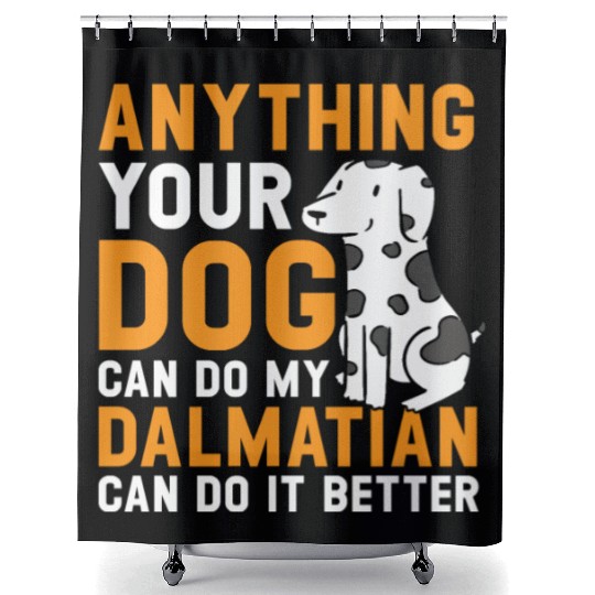 My Dalmatian Can Do It Better Dog Lover Puppy Shower Curtains