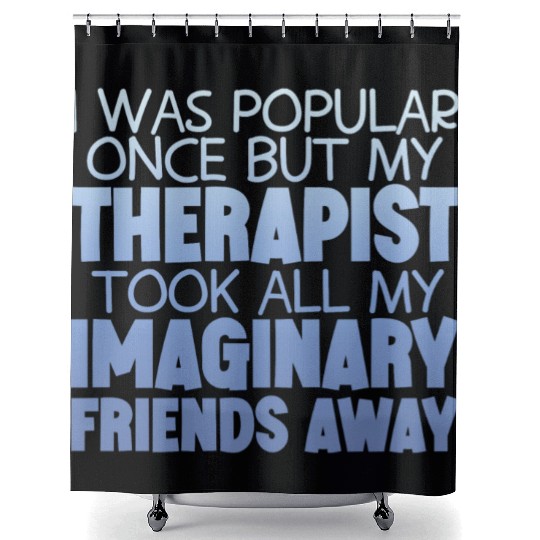 My Therapist Took All My Imaginary Friends Away 4 Shower Curtains