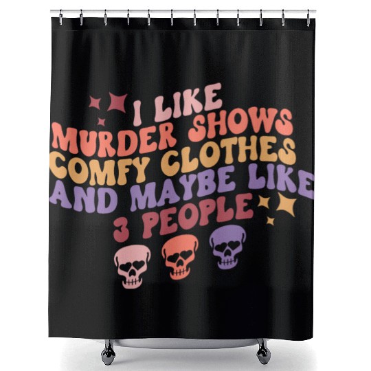 Murder Shows, Comfy Clothes and Maybe Like 3 Peopl Shower Curtains