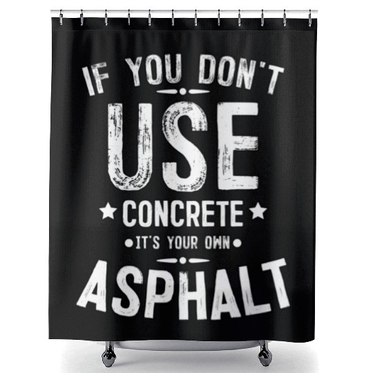 Asphalt Paving Asphalt Paver Gift If You Don t Use Shower Curtains
