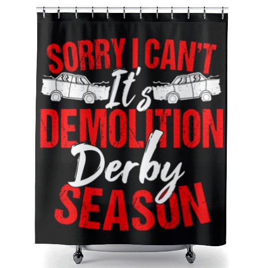 Sorry I Can't It Isr Demolition Derby Shower Curtains