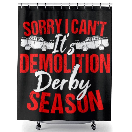 Sorry I Can't It Isr Demolition Derby Shower Curtains