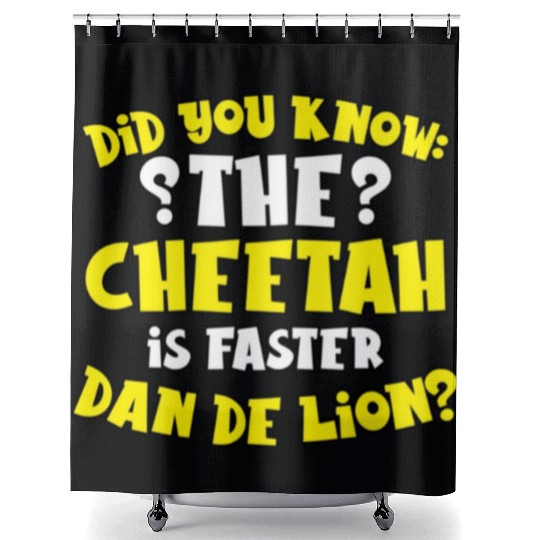 Did You Know The Cheetah is Faster Dan De Lion Gif Shower Curtains