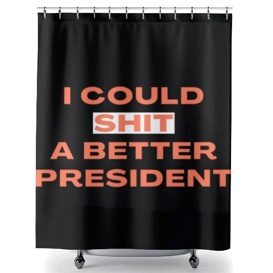 I Could Shit A Better President Shower Curtains