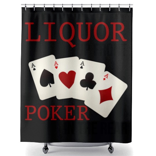 Liquor Up Front, Poker In The Rear 3 Shower Curtains