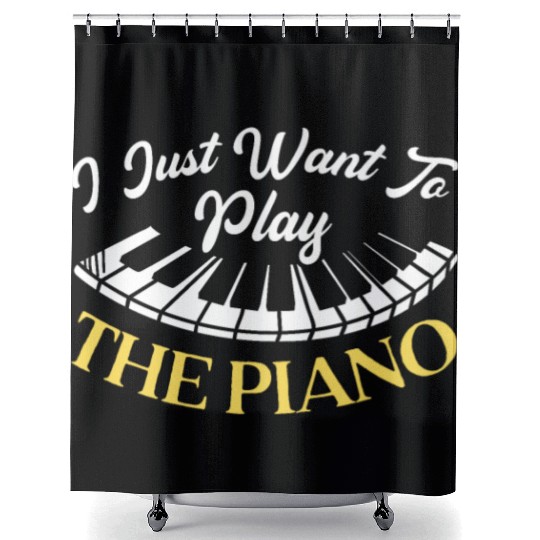 I Just Want To Play The Piano Pianist Instrument Shower Curtains
