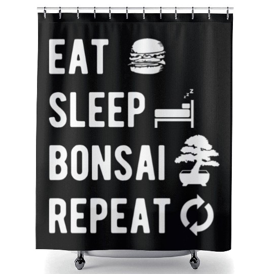 Bonsai Eat Sleep Repeat Funny Slogan Gift Shower Curtains