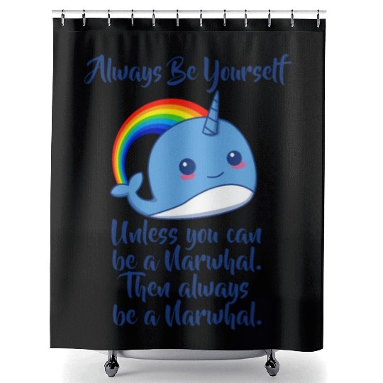 Always Be Yourself Unless You Can Be A Narwhal Shower Curtains