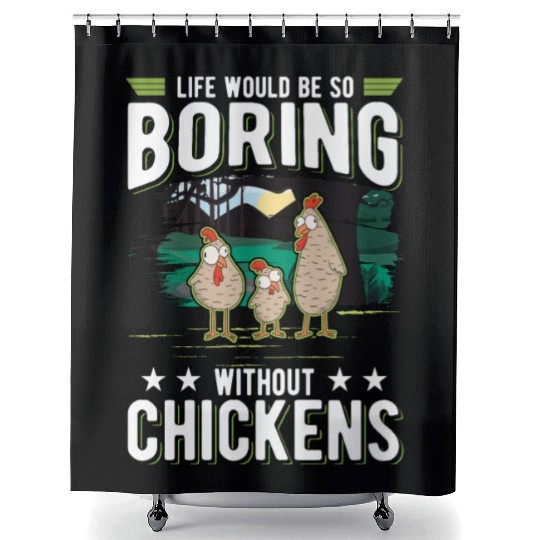 Life Would Be So Boring Without Chickens Shower Curtains