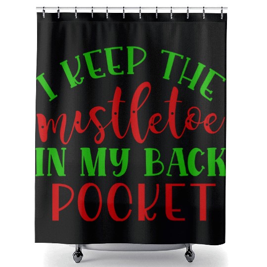 I keep the mistletoe in my back pocket Shower Curtains