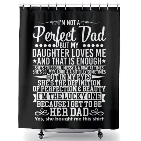 I'm Not A Perfect Dad But My Daughter Loves Me Shower Curtains