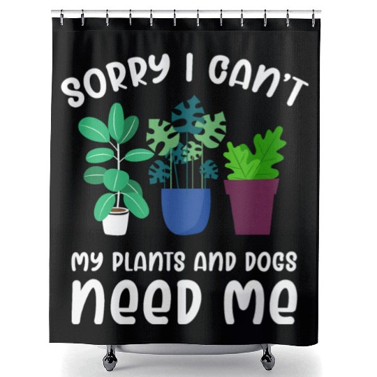 Sorry I Can't My Plants Need Me Funny Gardening Shower Curtains
