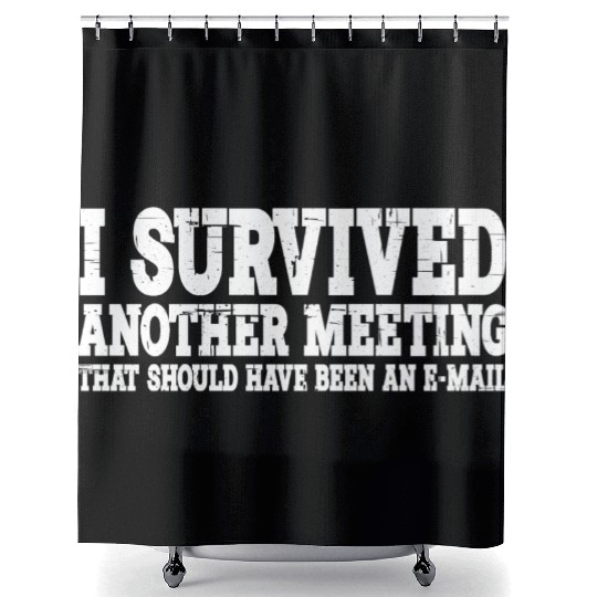 I Survived Another Meeting 15 Shower Curtains