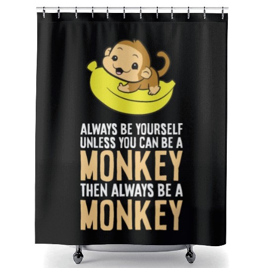 Always Be Yourself Unless You Can Be A Monkey Shower Curtains