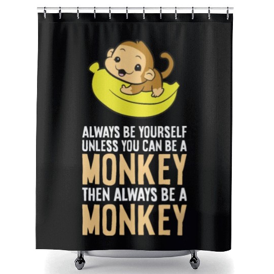Always Be Yourself Unless You Can Be A Monkey Shower Curtains