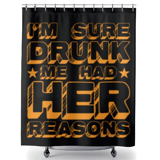 I'm Sure Drunk Me Had Her Reasons 20 Shower Curtains