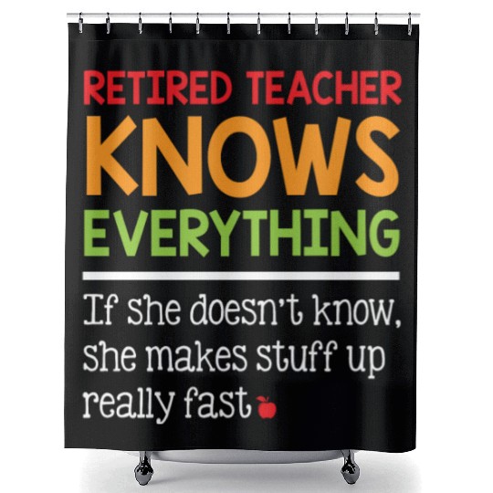 Retired Teacher Knows Everything Shower Curtains