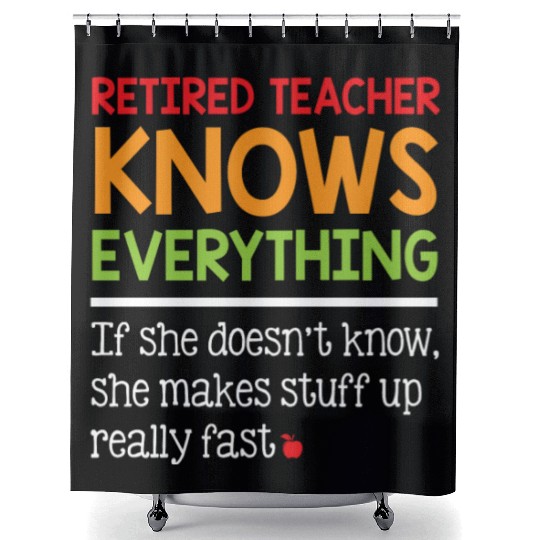 Retired Teacher Knows Everything Shower Curtains