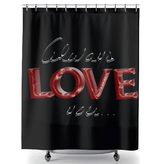 always love you Shower Curtains