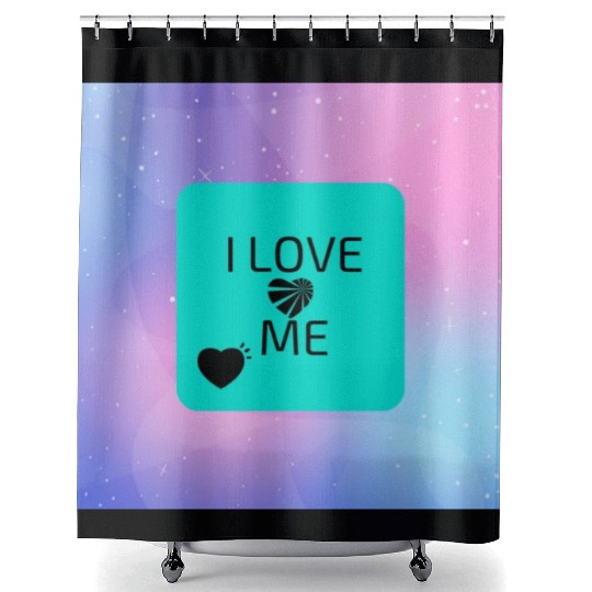 I love me Shower Curtains